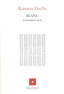 Blanc: topo&egrave;mologie. [Texte trilingue fran&ccedil;ais-espa&ntilde;ol-catal&agrave;.] 1e &eacute;d. topo&egrave;mologique int&eacute;grale. Reims: Le clou dans le fer, 2007 (Exp&eacute;riences po&eacute;tiques). Avec le concours de la DRAC Champagne-Ardenne.